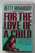 For the Love of a Child by Betty Mahmoody