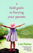 A Field Guide to Burying Your Parents by Liza Palmer
