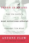 There Is a God: How The World's Most Notorius Atheist Changed His Mind