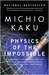 Physics of the Impossible A Scientific Exploration Into the World of Phasers, Force Fields, Teleportation, and Time Travel by Michio Kaku