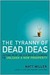 The Tyranny of Dead Ideas Letting Go of the Old Ways of Thinking to Unleash a New Prosperity by Matt Miller