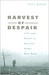 Harvest of Despair Life and Death in Ukraine Under Nazi Rule by Karel C. Berkhoff