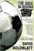The Ball is Round A Global History of Soccer by David Goldblatt