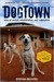 DogTown Tales of Rescue, Rehabilitation, and Redemption by Stefan Bechtel