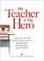 My Teacher is My Hero Tributes to the People Who Gave Us Knowledge, Motivation, and Wisdon by Susan Reynolds