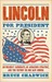 Lincoln for President An Unlikely Candidate, An Audacious Strategy, and the Victory No One Saw Coming by Bruce Chadwick