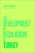 The Development of Secularism in Turkey by Niyazi Berkes