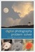 Digital Photography Problem Solver The Top 101 Digital Photography Questions Answered by Les Meehan