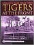 Tigers At the Front (Germany's Tiger Tanks) by Thomas L. Jentz