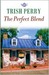 The Perfect Blend by Trish Perry