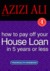 How To Pay Off Your House Loan In 5 Years Or Less by Azizi Ali