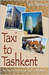 Taxi to Tashkent Two Years with the Peace Corps in Uzbekistan by Tom Fleming