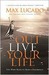 Outlive Your Life You Were Made to Make A Difference by Max Lucado