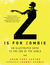 Z Is for Zombie An Illustrated Guide to the End of the World by Adam-Troy Castro