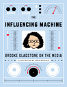 The Influencing Machine: Brooke Gladstone on the Media