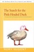 The Search for the Pink-Headed Duck A Journey into the Himalayas and Down the Brahma Putra by Rory Nugent