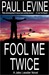 FOOL ME TWICE by Paul Levine