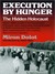 Execution by Hunger The Hidden Holocaust by Miron Dolot