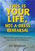 This is Your Life, Not a Dress Rehearsal by Jim Donovan