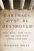 Carthage Must Be Destroyed The Rise and Fall of an Ancient Civilization by Richard Miles