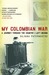 My Colombian War A Journey Through the Country I Left Behind by Silvana Paternostro
