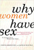 Why Women Have Sex The Science and Psychology of Sexual Motivation--from Adventure to Revenge (and Everything in Between) by Cindy M. Meston