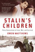 Stalin's Children Three Generations of Love, War and Survival by Owen Matthews