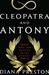 Cleopatra and Antony Power, Love, and Politics in the Ancient World by Diana Preston