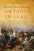 The Father of Us All War and History, Ancient and Modern by Victor Davis Hanson