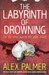 The Labyrinth of Drowning by Alex Palmer