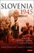 Slovenia, 1945 Memories of Death and Survival after World War II by John Corsellis