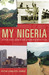 My Nigeria Five Decades of Independence by Peter Cunliffe-Jones