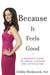 Because It Feels Good A Woman's Guide to Sexual Pleasure and Satisfaction by Debby Herbenick