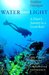 Water and Light A Diver's Journey to a Coral Reef by Stephen Harrigan