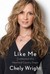 Like Me Confessions of a Heartland Country Singer by Chely Wright