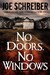 No Doors, No Windows A Novel by Joe Schreiber