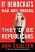 If Democrats had Any Brains, They'd be Republicans by Ann Coulter