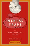 Mental Traps: the Overthinker's Guide to a Happier Life