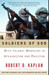 Soldiers of God With Islamic Warriors in Afghanistan and Pakistan by Robert D. Kaplan