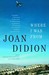 Where I Was From (Vintage International) by Joan Didion