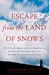 Escape from the Land of Snows The Young Dalai Lama's Harrowing Flight to Freedom and the Making of a Spiritual Hero by Stephan Talty