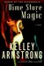 Dime Store Magic (Women of the Otherworld, #3) by Kelley Armstrong