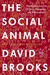 The Social Animal The Hidden Sources Of Love, Character, And Achievement by David Brooks