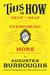 This Is How Proven Aid in Overcoming Shyness, Molestation, Fatness, Spinsterhood, Grief, Disease, Lushery, Decrepitude & More. For Young and Old Alike. by Augusten Burroughs
