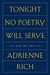Tonight No Poetry Will Serve Poems, 2007-2010 by Adrienne Rich