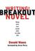 Writing the Breakout Novel by Donald Maass