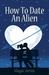 How to Date an Alien (My Alien Romance, #1) by Magan Vernon