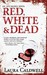 Red, White & Dead (An Izzy McNeil Mystery #3) by Laura Caldwell