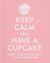 Keep Calm and Have a Cupcake Sweet Little Thoughts on Staying Sane by Evelyn Beilenson