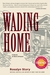 Wading Home A Novel of New Orleans by Rosalyn Story